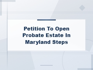 Steps to File a Petition for Probate in Maryland