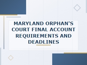 Final Account Requirements in Maryland Orphan's Court