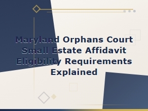 Maryland Small Estate Affidavit Eligibility Guide