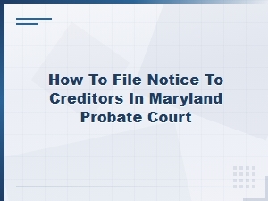 Filing Notice to Creditors in Maryland Probate Court
