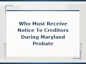 Who Must Receive Notice to Creditors in Maryland Probate