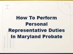 Maryland Probate: Personal Representative Duties Guide