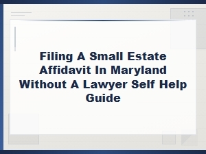 Filing a Maryland Small Estate Affidavit Without a Lawyer