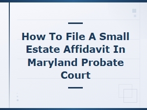 Maryland Small Estate Affidavit Filing Guide