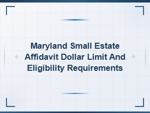 Maryland Small Estate Affidavit: Limits and Eligibility
